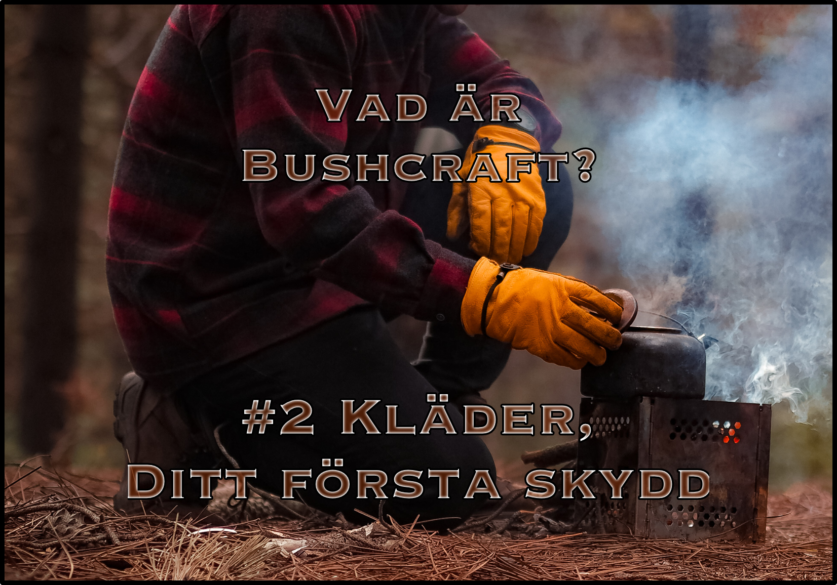 Vad är bushcraft? #2 Kläder, Ditt första skydd i kalla väder